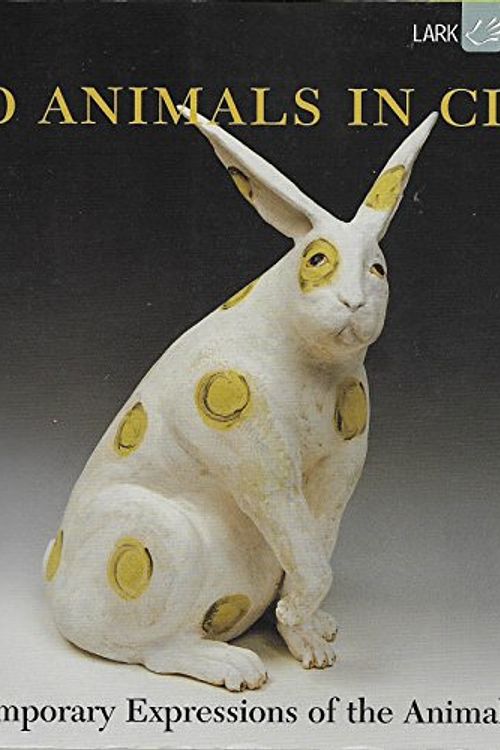 Cover Art for 9781579907570, 500 Animals in Clay: Contemporary Expressions of the Animal Form by Lark Books