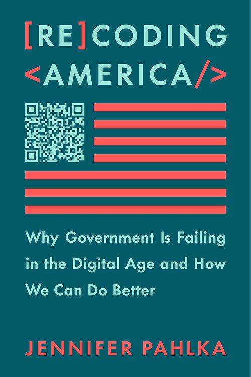 Cover Art for 9781250266774, Recoding America: Why Government Is Failing in the Digital Age and How We Can Do Better by Jennifer Pahlka