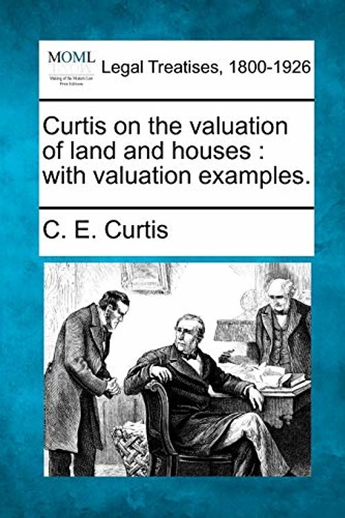 Cover Art for 9781240123544, Curtis on the Valuation of Land and Houses by C E Curtis