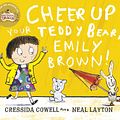 Cover Art for 9781444923421, Cheer Up Your Teddy Emily Brown by Cressida Cowell, Neal Layton