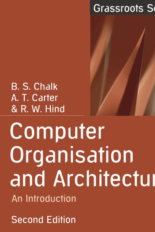 Cover Art for 9781403901644, Computer Organisation and Architecture by B.s. Chalk, Antony Carter, Robert Hind