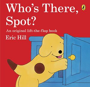 Cover Art for 9780141343754, Who's There, Spot? by Eric Hill