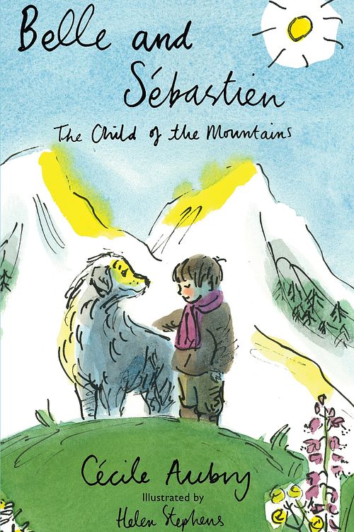 Cover Art for 9781847495914, Belle and Sébastien: The Child of the Mountains (Alma Children's Classics) (Belle & Sebastien 1) by Cecile Aubry