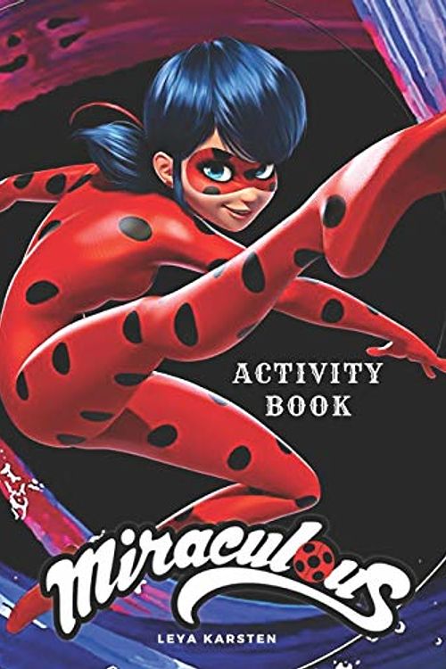 Cover Art for 9781078209120, Miraculous Activity Book: Tales of Ladybug and Cat Noir Activity Book for Kids, Hand-Drawn scenes, Dot to Dot, Maze, Word Search, Differences, Coloring Pages ( 110Pages) by Leya Karsten