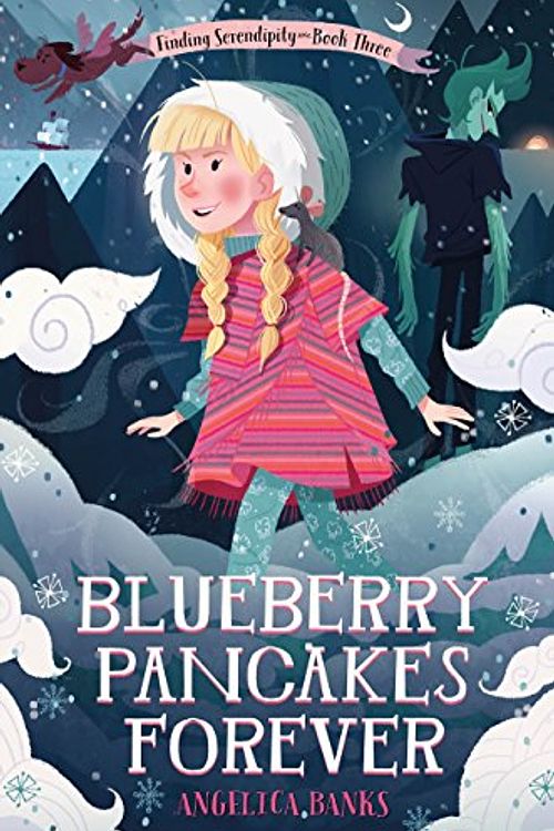 Cover Art for 9781250143990, Blueberry Pancakes Forever: Finding Serendipity Book Three (Tuesday McGillycuddy Adventures) by Angelica Banks