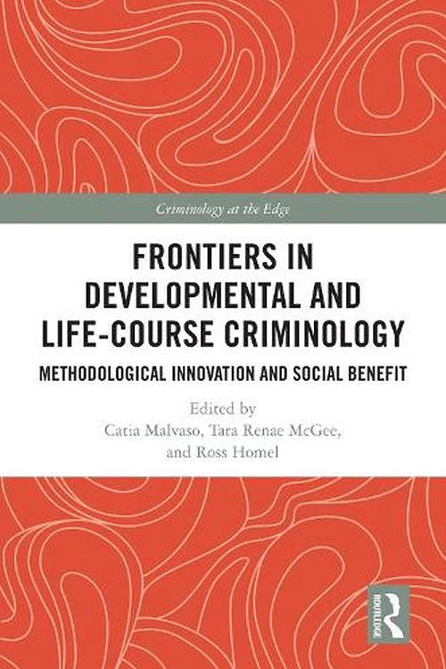 Cover Art for 9781032279275, Frontiers in Developmental and Life-Course Criminology: Methodological Innovation and Social Benefit by Catia Malvaso, Tara Renae McGee, Ross Homel