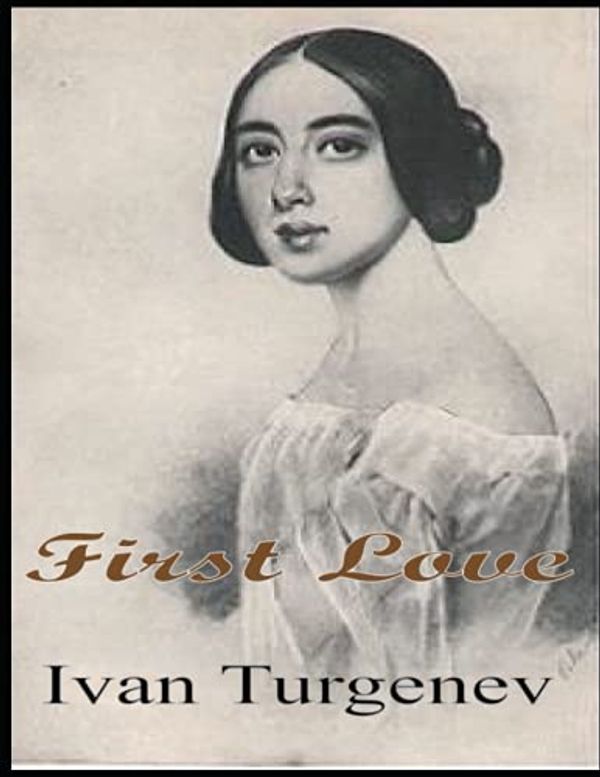 Cover Art for 9798506449881, First Love by Ivan Turgenev