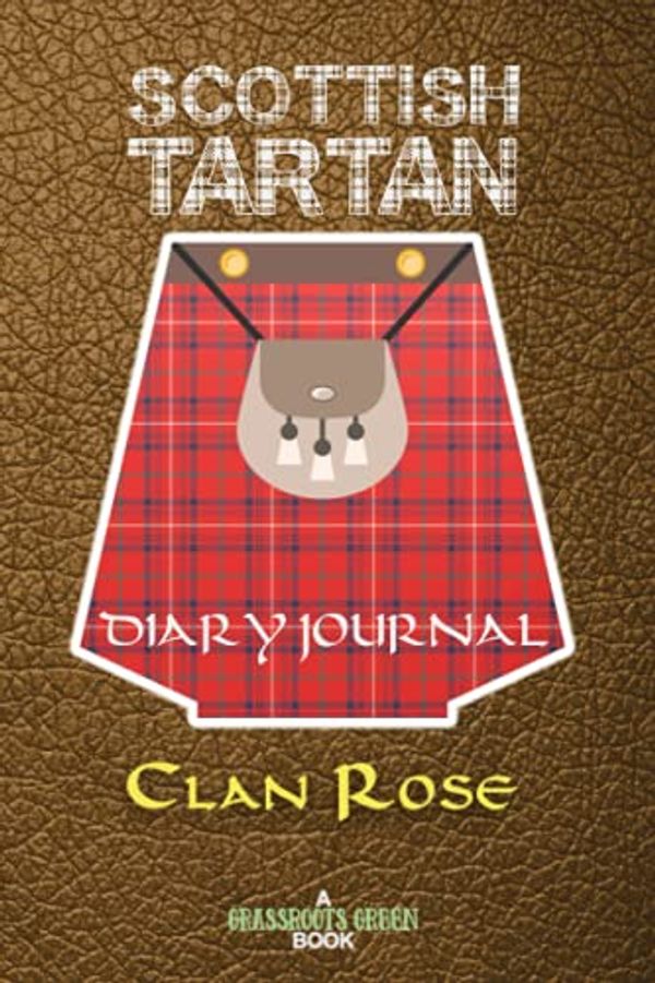 Cover Art for 9798546998349, Scottish Tartan Diary Journal Clan Rose: Scots Highland Rose Family Surname Notebook (Scottish Clans & Tartans Series) by Green, Grassroots