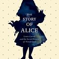 Cover Art for 9781846558610, The Story of Alice: Lewis Carroll and The Secret History of Wonderland by Robert Douglas-Fairhurst