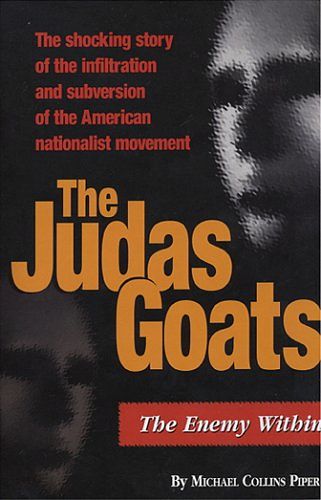 Cover Art for B000JKTH6Y, The Judas Goats: The Shocking Story of the Infiltration and Subversion of the American Nationalist Movement by Michael Collins Piper