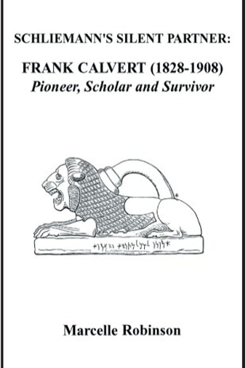 Cover Art for 9781413429152, Schliemann's Silent PartnerFrank Calvert (1828-1908): Pioneer, Scholar and... by MarcelleM Robinson