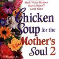 Cover Art for 9781558748910, Chicken Soup for the Mother's Soul 2 : More Stories to Open the Hearts and Re. by Jack Canfield