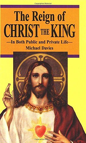 Cover Art for 9780895554741, The Reign of Christ the KingIn Both Public and Private Life by Michael Davies