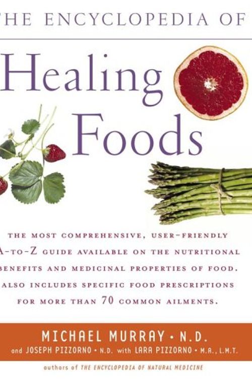 Cover Art for 9780743474023, The Encyclopedia of Healing Foods by Michael T. Murray, Joseph Pizzorno, Lara Pizzorno