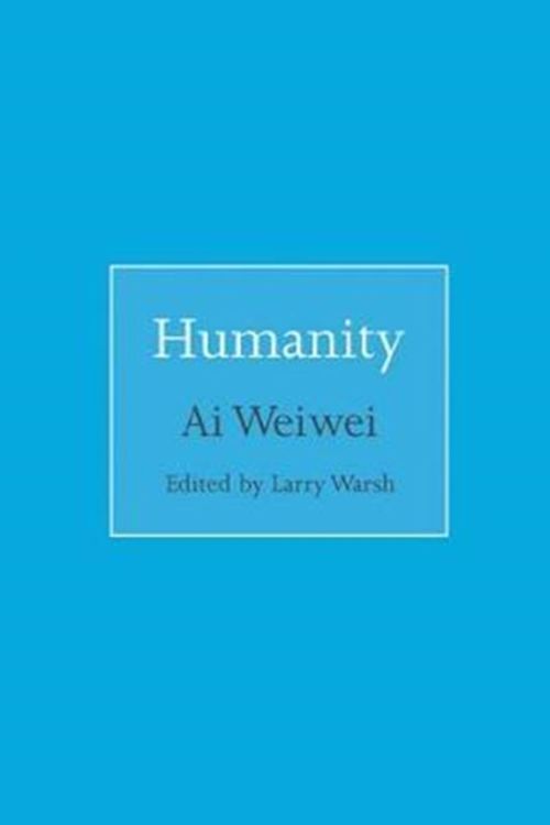 Cover Art for 9780691181523, Humanity by Weiwei Ai