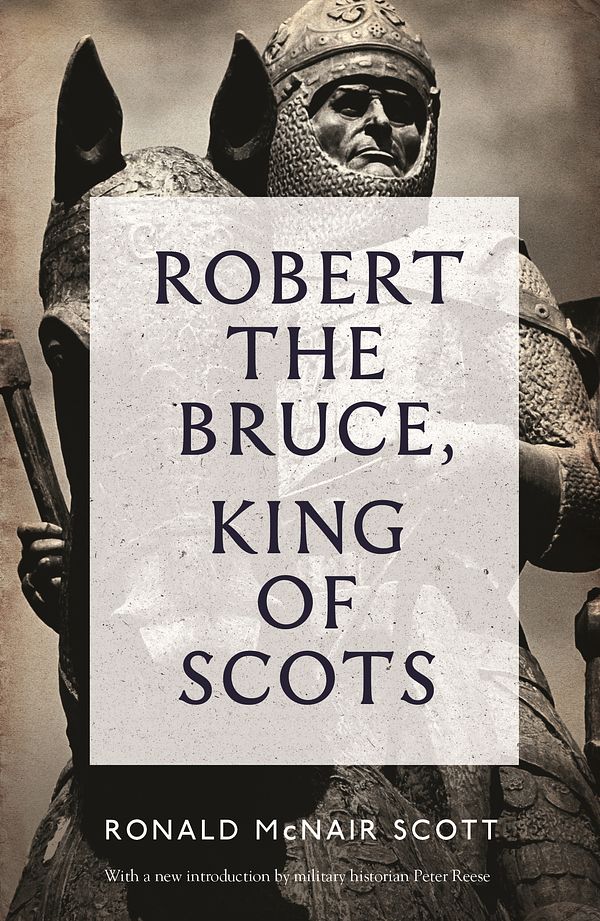 Cover Art for 9781782111771, Robert The Bruce: King Of Scots by Ronald McNair Scott