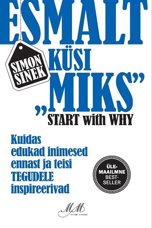 Cover Art for 9789949815647, Esmalt küsi "miks". kuidas edukad inimesed ennast ja teisi tegudele inspireerivad by Sinek Simon