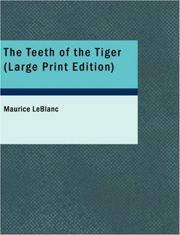Cover Art for 9781434652546, The Teeth of the Tiger by Maurice LeBlanc