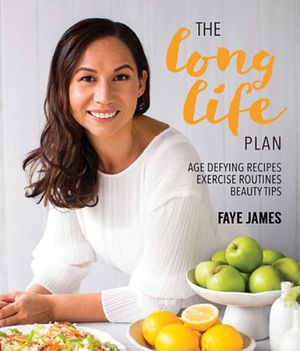 Cover Art for 9781760790271, The Long Life Plan: Age Defying Recipes, Exercise by Faye James