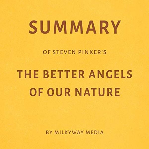 Cover Art for B07Z8GWD23, Summary of Steven Pinker’s The Better Angels of Our Nature by Milkyway Media by Milkyway Media