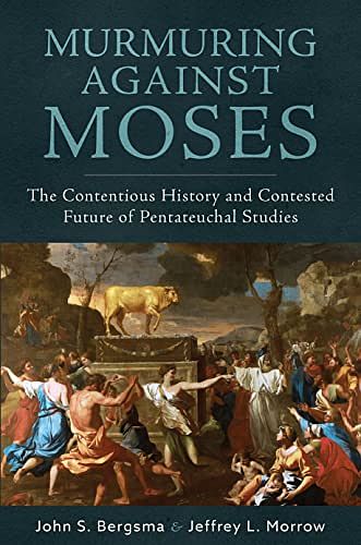 Cover Art for 9781645851493, Murmuring Against Moses: The Contentious History and Contested Future of Pentateuchal Studies by John Bergsma, Jeffrey Morrow