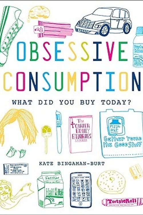 Cover Art for 9781568988900, Obsessive Consumption: What Did You Buy Today? by Kate Bingaman-Burt