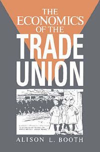 Cover Art for 9780521468398, The Economics of the Trade Union by Booth, Alison L.