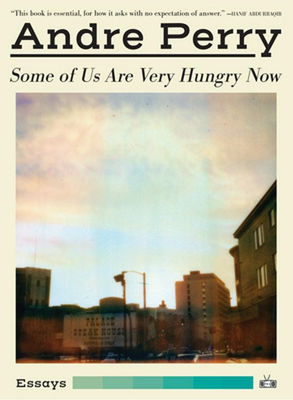 Cover Art for 9781937512835, Some of Us Are Very Hungry Now by Andre Perry