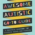 Cover Art for 9781787753167, Awesome Autistic Go-To Guide by Yenn Purkis, Tanya Masterman