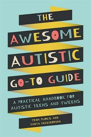 Cover Art for 9781787753167, Awesome Autistic Go-To Guide by Yenn Purkis, Tanya Masterman