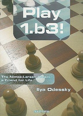 Cover Art for 9789056912567, Play 1.b3: The Nimzo-Larsen Attack: a Friend for Life by Ilya Odessky