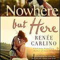 Cover Art for 9781476763965, Nowhere but Here by Renée Carlino