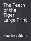 Cover Art for 9781091202450, The Teeth of the Tiger: Large Print by Maurice LeBlanc