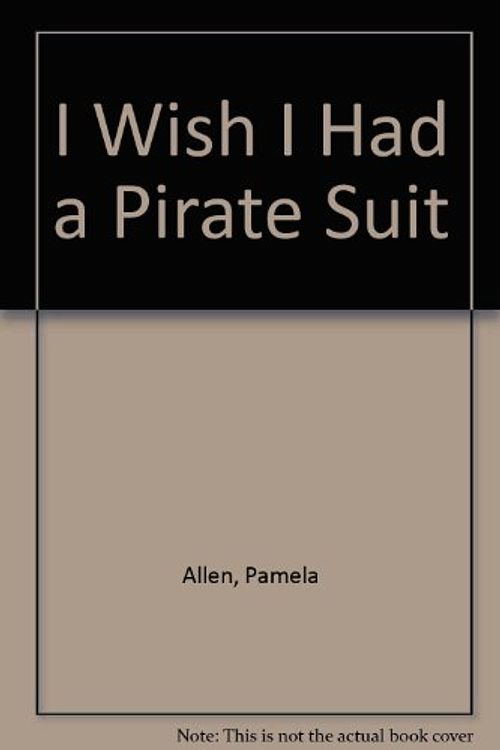 Cover Art for 9780241126707, I Wish I Had a Pirate Suit by Pamela Allen