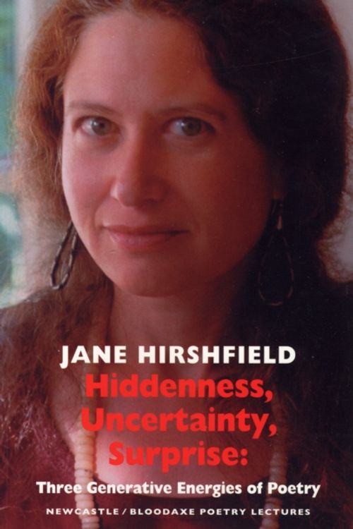 Cover Art for 9781852247973, Hiddenness, Uncertainty, Surprise by Jane Hirshfield