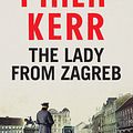 Cover Art for 9781782065838, The Lady From Zagreb: Bernie Gunther Thriller 10 by Philip Kerr