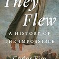 Cover Art for 9780300259803, They Flew: A History of the Impossible by Eire, Carlos M. N.