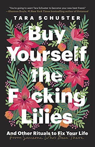 Cover Art for B07RZGK2XW, Buy Yourself the F*cking Lilies by Tara Schuster