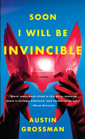 Cover Art for 9780307279866, Soon I Will Be Invincible by Austin Grossman