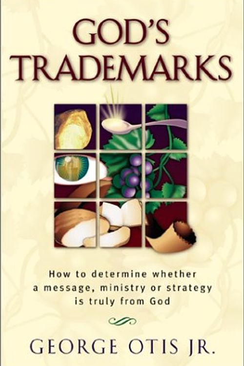 Cover Art for 9780800792817, God's Trademarks: How to Determine Whether a Message, Ministry, or Strategy is Truly from God by George Otis, Jr