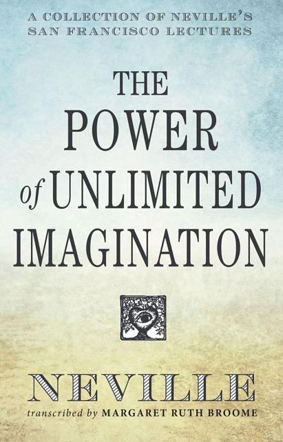 Cover Art for 9780875168791, The Power of Unlimited ImaginationA Collection of Neville's Most Dynamic Lectures by Neville Goddard