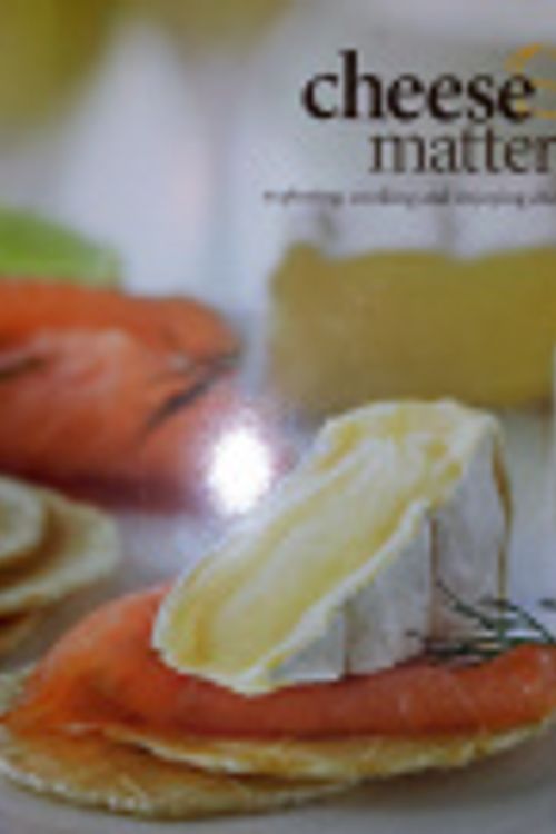 Cover Art for 9780646510774, Cheese matters : exploring, cooking and enjoying cheese by Naomi Crisante