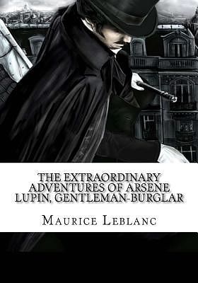 Cover Art for 9781987507577, The Extraordinary Adventures of Arsene Lupin, Gentleman-Burglar by Maurice Leblanc