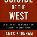 Cover Art for 9781594037832, Suicide of the West: An Essay on the Meaning and Destiny of Liberalism by James Burnham