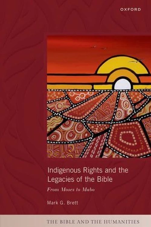 Cover Art for 9780198883005, Indigenous Rights and the Legacies of the Bible: From Moses to Mabo by Mark G. Brett