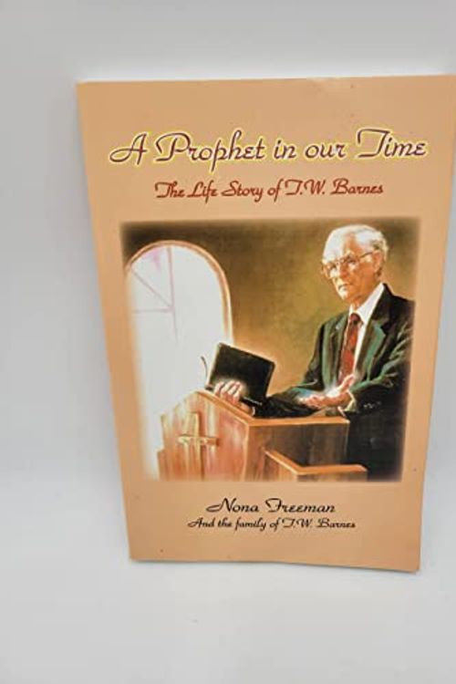 Cover Art for 9780978825508, A Prophet in Our Time: The Life Story of T. W. Barnes by Nona Freeman