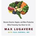 Cover Art for 9780062562876, Genius Foods: Become Smarter, Happier, and More Productive While Protecting Your Brain for Life (Genius Living) by Max Lugavere, Paul Grewal