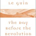 Cover Art for 9780062470980, The Day Before the Revolution by Ursula K. Le Guin