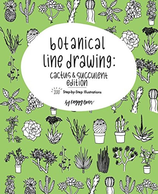 Cover Art for 9780998558530, Botanical Line Drawing: Cactus & Succulent Edition: 200 Step-by-Step Illustrations: Volume 2 by Peggy Dean