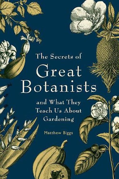 Cover Art for 9781923011038, The Secrets of Great Botanists: And What They Teach Us about Gardening by Matthew Biggs